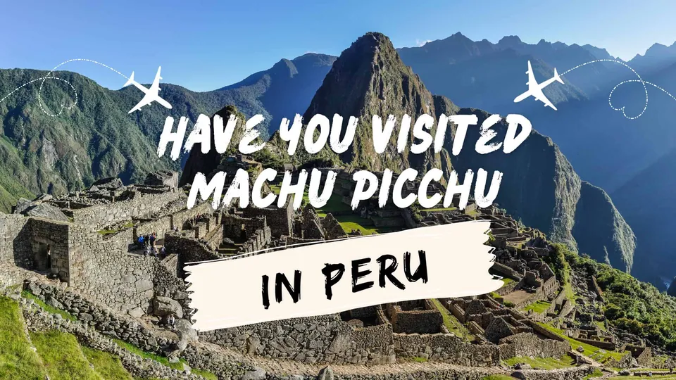 ภาพซากปรักหักพังหินบนเนินเขาที่มีภูเขาสูงเป็นฉากหลัง พร้อมข้อความ "HAVE YOU VISITED MACHU PICCHU IN PERU" และไอคอนเครื่องบิน