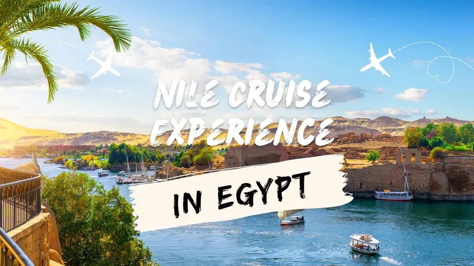 ภาพแม่น้ำที่มีเรือแล่นอยู่ ริมฝั่งมีภูเขาและต้นไม้ พร้อมข้อความ 'NILE CRUISE EXPERIENCE IN EGYPT' และภาพเครื่องบินบนท้องฟ้า